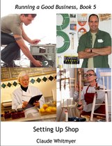 Running a Good Business 5 - Running a Good Business, Book 5: Setting Up Shop