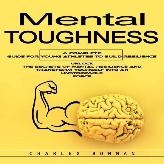 Mental Toughness: A Complete Guide for Young Athletes to Bui ... - cover