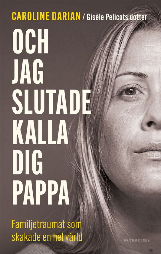 Och jag slutade kalla dig pappa : familjetraumat som skakade ... - cover