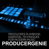 Producer's Playbook: Essential Techniques For Modern Music