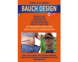Bauch-Design: Bauch weg, Käse-, Pizza- Bierbauch weg, Rettungsringe weg. In wenigen Wochen, nur durch Ernährung