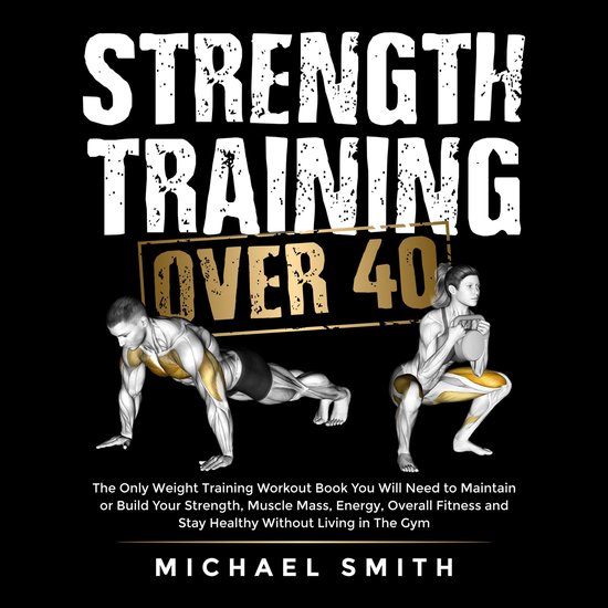 Strength Training Over 40: The Only Weight Training Workout  ... - cover