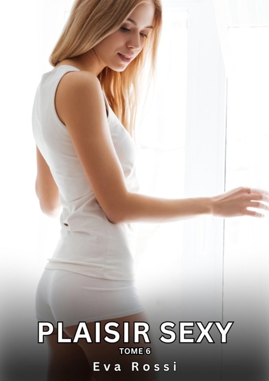 Plaisir Sexy. Tome 6