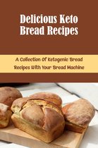 Delicious Keto Bread Recipes: A Collection Of Ketogenic Bread Recipes With Your Bread Machine