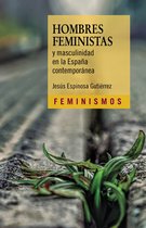 Feminismos - Hombres feministas y masculinidad en la España contemporánea