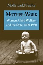 Women, Gender, and Sexuality in American History - Mother-Work