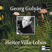 Georg Gulyás - Georg Gulyás Plays Heitor Villa-Lobos (CD)