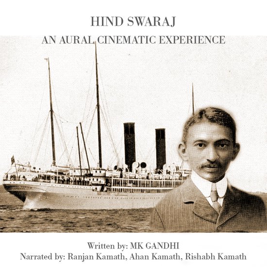 Hind Swaraj The Aural Cinematic Experience, M K Gandhi