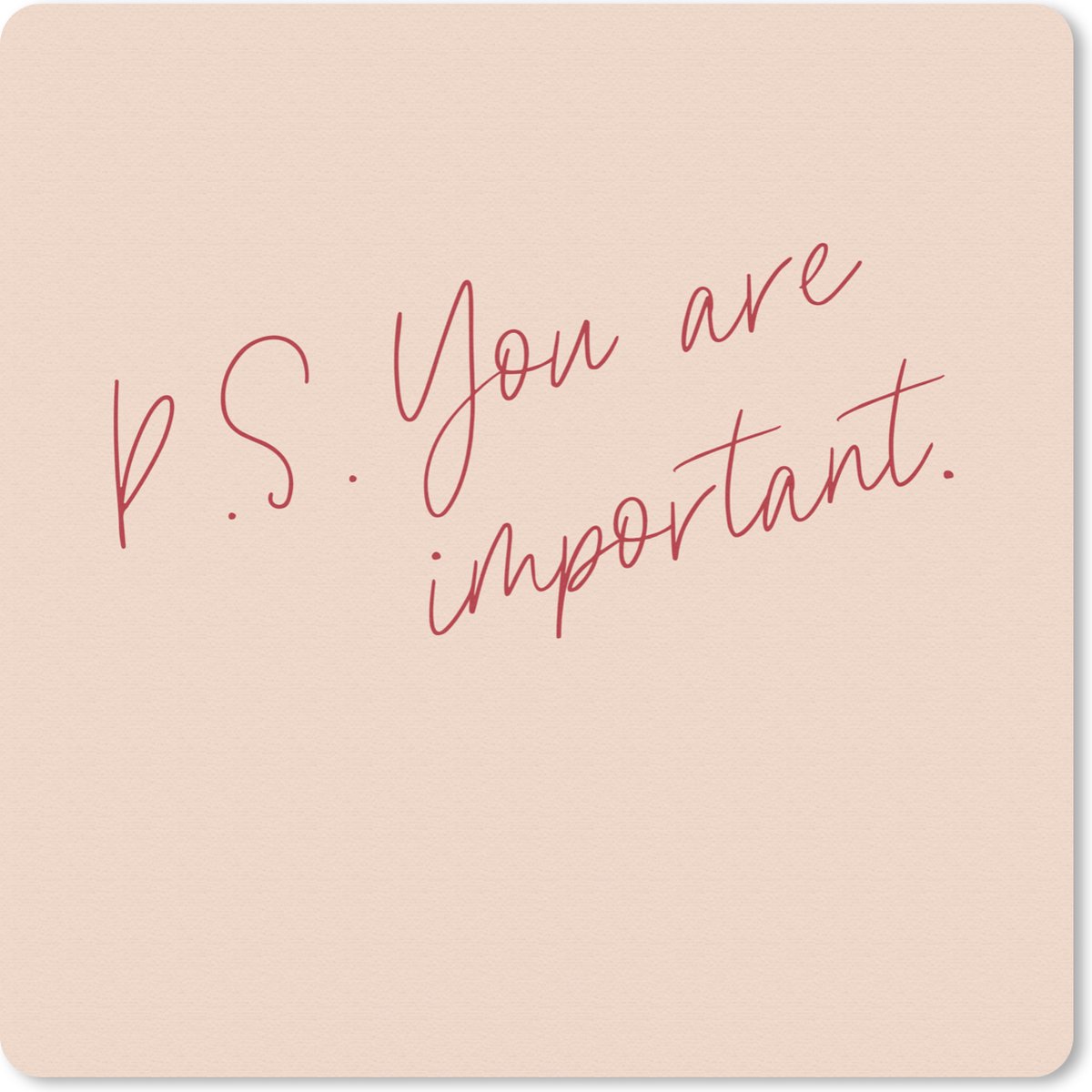 Muismat 20x20 cm - Mousepad Tekst - P.S. you are important - Quotes - Muismatten