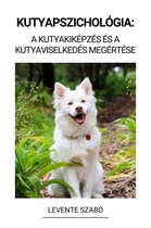 Kutyapszichológia: A Kutyakiképzés és a Kutyaviselkedés Megértése