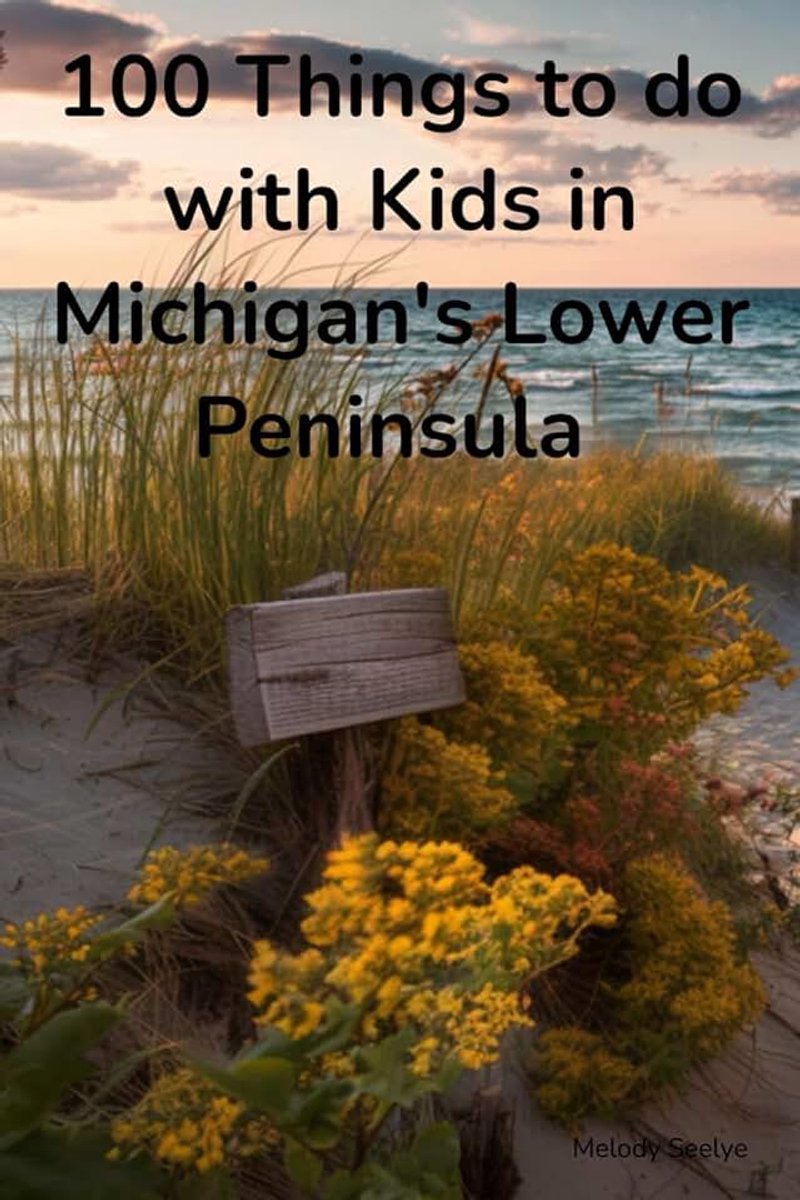 100 Things to do with Kids in Michigan's Lower Peninsula