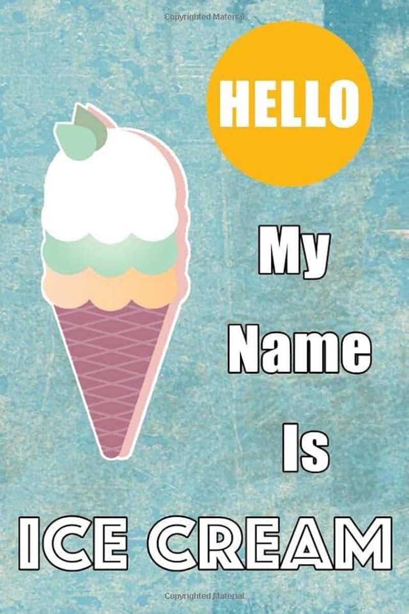 Hello, My Name Is Ice Cream: 120 Recipe Journal and Organizer, Simple and elegant, high quality cover, 120 Pages, 6x9 Inch, Great Gift Idea