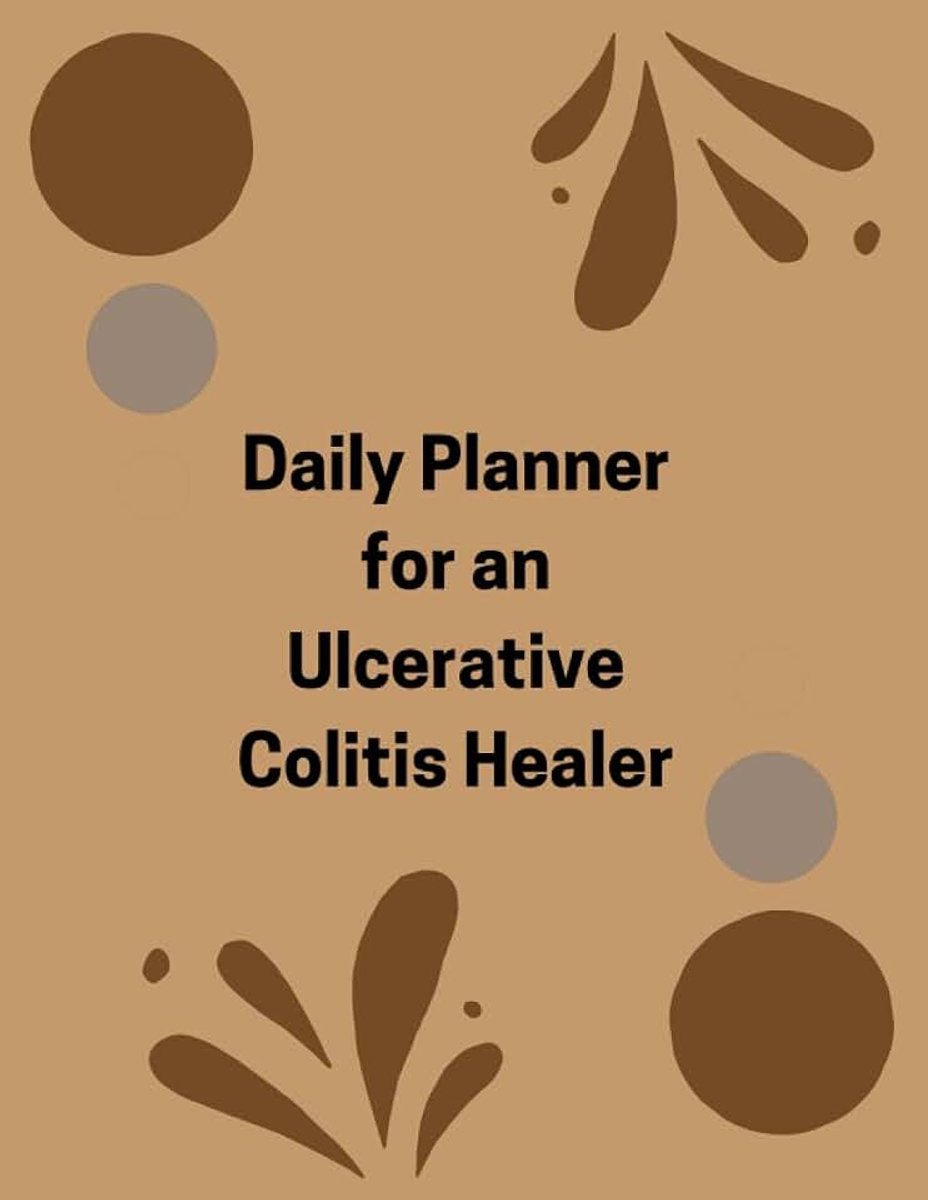Planner for an Ulcerative Colitis Healer: By changing your lifestyle you can heal yourself