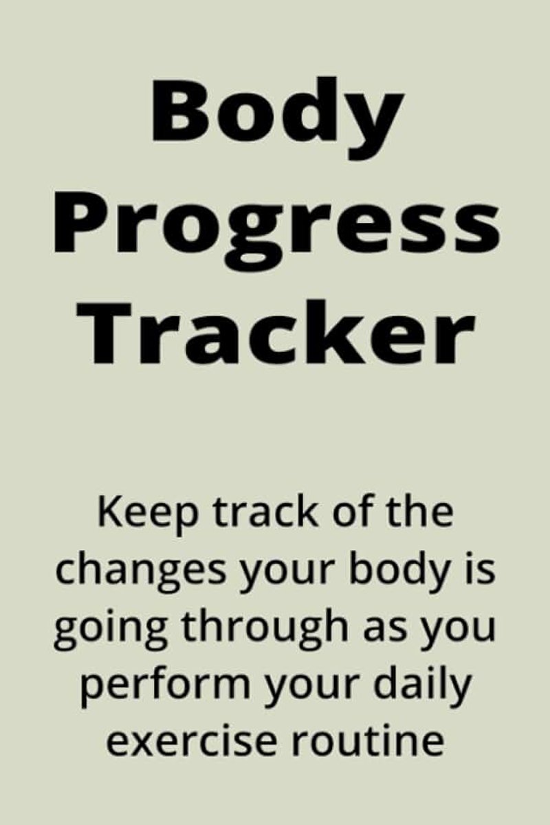 Progress Tracker: Track the changes to your body