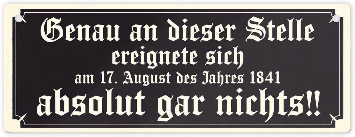 17 augustus 1841 gebeurde er absoluut niets op deze plek!! XL Metalen Bord Koop nu dit unieke metalen bord, met grote zorg vervaardigd