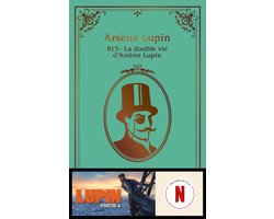 Arsène Lupin 4 - 813. La double vie d'Arsène Lupin. - Nouvelle édition à l'occasion de LUPIN Saison 4 sur Netflix