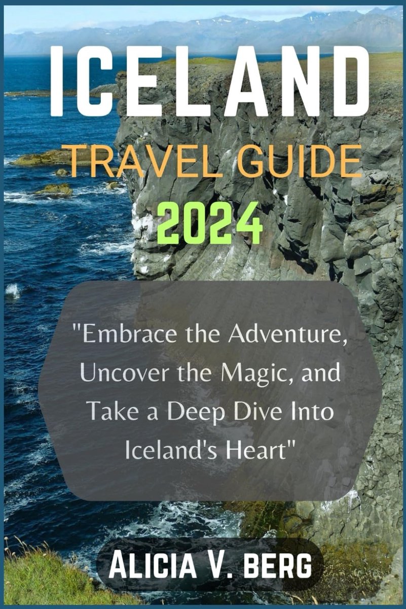 ICELAND TRAVEL GUIDE 2024: Embrace the Adventure, Uncover the Magic, and Take a Deep Dive Into Iceland's Heart - ShopVlot