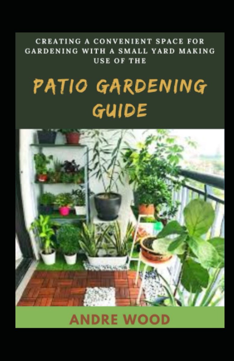 Creating A Convenient Space For Gardening With A Small Yard Making Use Of The Patio Gardening Guide - ShopVlot