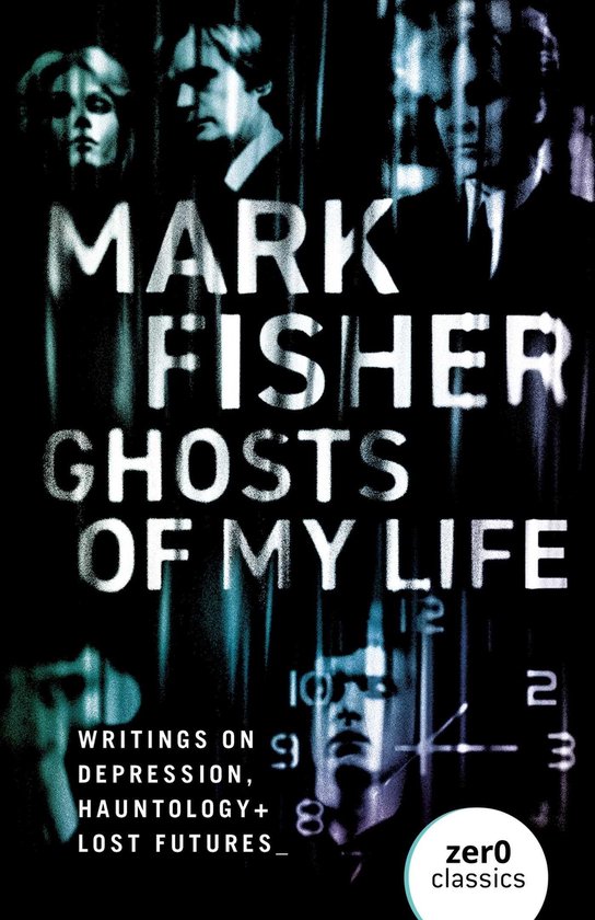 Boekomslag van Mark Fishers 'Ghosts Of My Life', met tekst en wazige portretten.