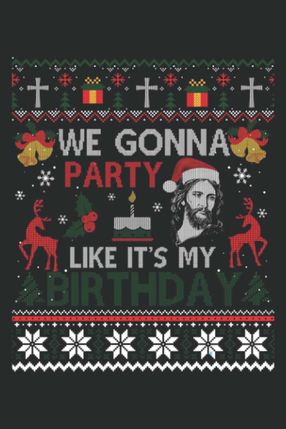 We Gonna Party Like It S My Birthday Jesus Christmas Ugly: Ruled Journals Notebooks, Lined with 6x9 inches, 100 Pages - ShopVlot