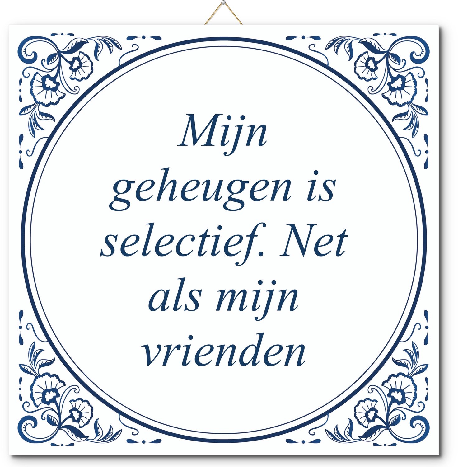 De Tegeltjesfabriek Tegeltje: Mijn geheugen is selectief. Net als mijn vrienden (met hangertje) wit en blauw