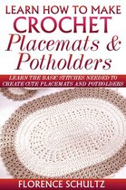 Learn How To Make Crochet Placemats and Potholders. Learn The Basic Stitches Needed to Create Cute Placemats and Potholders
