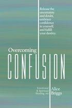 Emotional and Spiritual Healing 11 - Overcoming Confusion