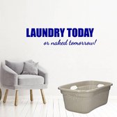 Laundry Today Or Naked Tomorrow! - Donkerblauw - 80 x 19 cm - engelse teksten wasruimte