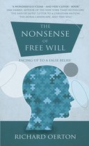 The Nonsense of Free Will: Facing up to a false belief