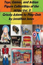 Toys, Games, and Action Figure Collectibles of the 1970s 2 - Toys, Games, and Action Figure Collectibles of the 1970s: Volume II Grizzly Adams to Play-Doh
