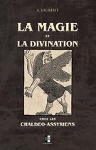 La Magie et la Divination chez les Chaldéo-Assyriens