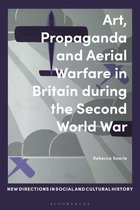 New Directions in Social and Cultural History -  Art, Propaganda and Aerial Warfare in Britain during the Second World War
