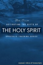 Apostolic Training Series - Activating the Gifts of the Spirit (Manual, Videos, & Transcripts)