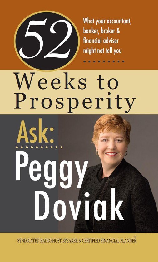 52 Weeks to Prosperity: What Your Accountant, Banker, Broker and Financial Adviser Might Not Tell You