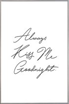 JUNIQE - Poster met kunststof lijst Always Kiss Me Goodnight -60x90