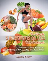Keto Diet Coach - The Simple 5 Ingredients or Less Keto Cookbook: Delicious & Easy Ketogenic Diet Recipes for Healthy & Fast Meals