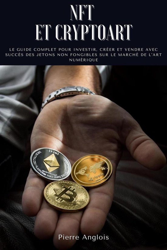 NFT et Cryptoart: Le guide complet pour investir, créer et  ... - cover