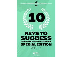 10 Keys To Success - 10 Keys To Success Voor Meer Winst Via Facebook - SPECIAL EDITION - Facebook Advertenties - Instagram - Online Marketing - Killer Facebook Ads - Online Advertenties