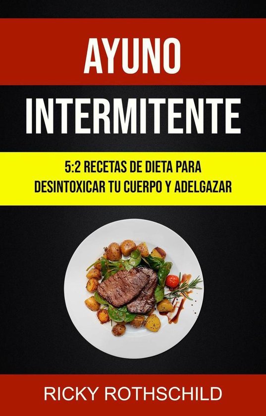 Ayuno Intermitente: 5:2 Recetas De Dieta Para Desintoxicar Tu Cuerpo Y  Adelgazar... 