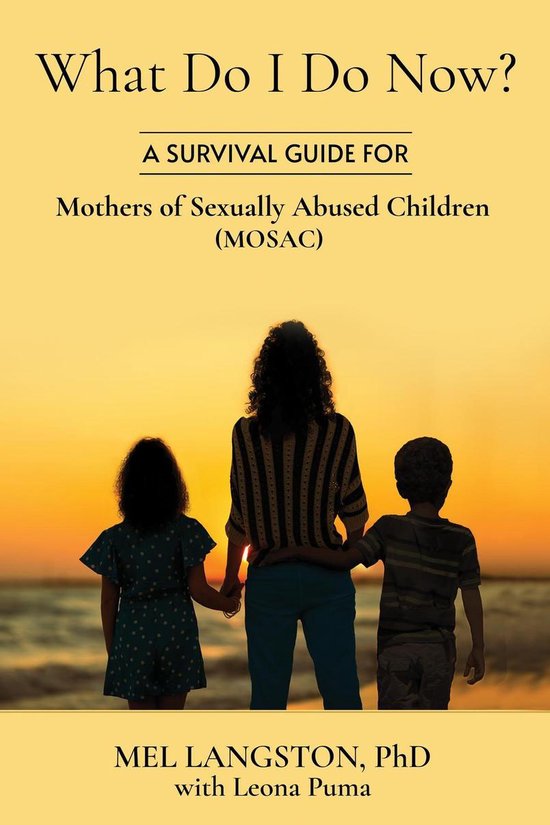 What Do I Do Now? A Survival Guide for Mothers of Sexually A ... - cover