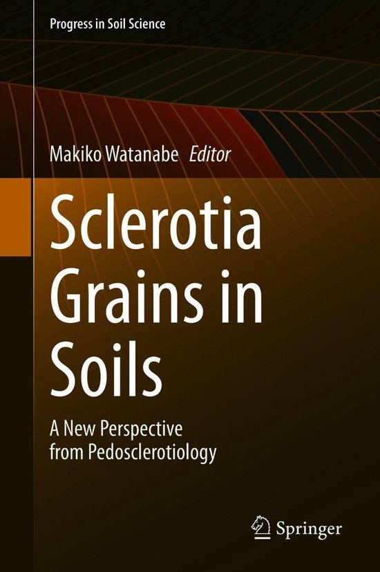 Progress in Soil Science - Sclerotia Grains in Soils