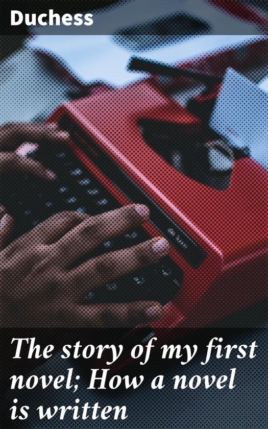 The story of my first novel; How a novel is written - cover