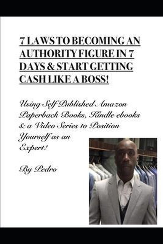 7 Laws to Becoming an Authority Figure in 7 Days & Start Getting Cash Like a Boss!