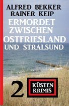 Ermordet zwischen Ostfriesland und Stralsund: 2 Küstenkrimis