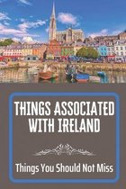 Things Associated With Ireland: Things You Should Not Miss