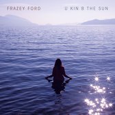Frazey Ford - U Kin B In The Sun (CD)