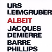 Leimgruber & Demierre & Phillips - Albeit (CD)