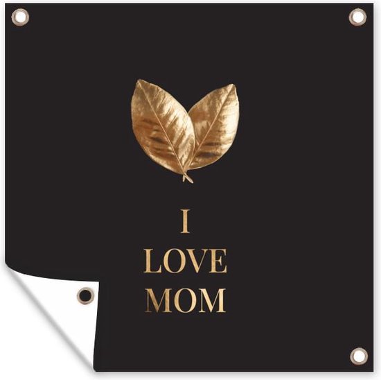 Tuinposter 200x200 cm - Tuindecoratie Mama - I love mom - Spreuken - Quotes - Poster voor in de tuin - Buiten decoratie - Schutting tuinschilderij - Tuindoek muurdecoratie - Wanddecoratie balkondoek