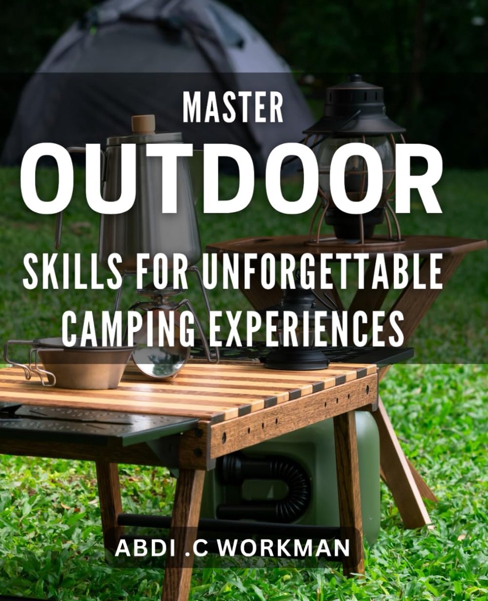 Outdoor Skills for Unforgettable Camping Experiences: Become a Pro at Outdoor Adventures with these Expert Camping Tips.
