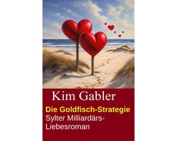 Die Goldfisch-Strategie: Sylter Milliardärs-Liebesroman
